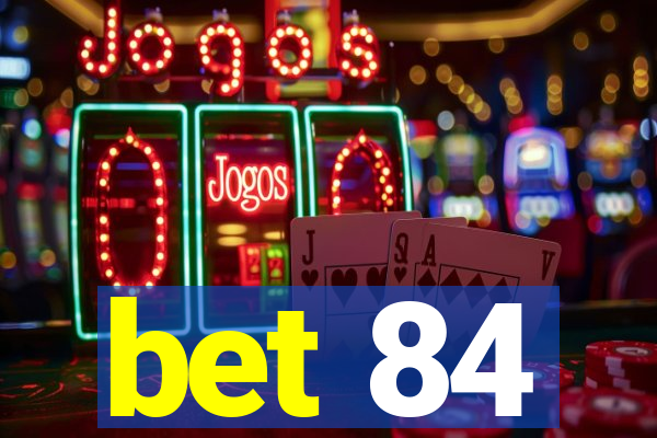 bet 84